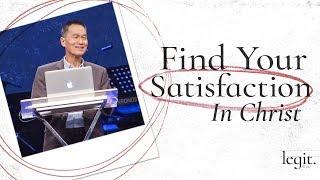 Legit - Find Your Satisfaction in Christ - Peter Tanchi