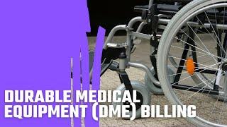 Durable Medical Equipment (DME) Billing