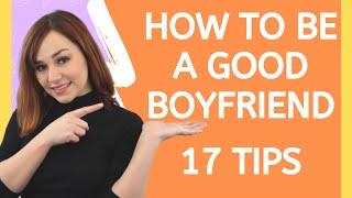How To Be A Good Boyfriend - 17 Tips On How To Be A Better Boyfriend
