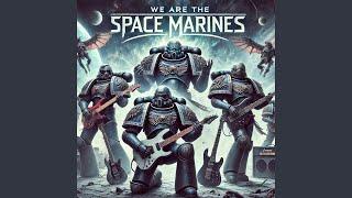 We Are The Space Marines