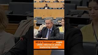 UNSC peace debate: MEA Secretary Tanmaya Lal emphasizes urgent need for reform