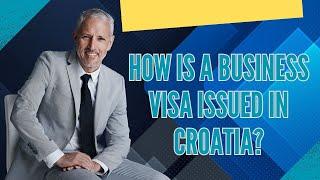 How is a Business Visa Issued in Croatia