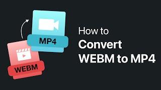 How to Convert WEBM to MP4