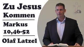 Zu Jesus Kommen | Olaf Latzel | Markus 10,46-52 | Predigt