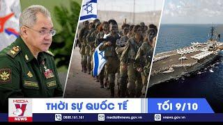 Thời sự Quốc tế tối 9/10. Israel điều động 100.000 quân gần Gaza;'Quái vật' Sarmat sẵn sàng lên nòng
