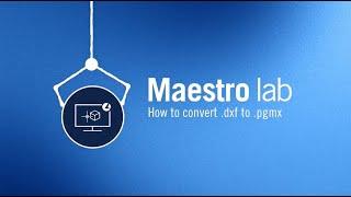 Maestro lab | How to convert .dxf to .pgmx