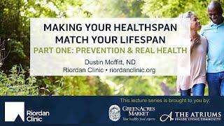 Making Your Healthspan Match Your Lifespan, part one: Prevention & Real Health