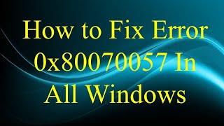 How to Fix Error 0x80070057 in All Windows