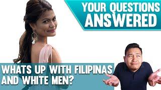 WHATS UP WITH FILIPINAS AND WHITE MEN?