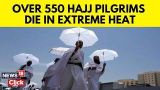 Hajj 2024 News Updates | Extreme Heat Kills At Least 550, Mostly Egyptian Pilgrims | G18V | News18