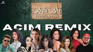 BEST OF RAI ORIENTAL  | راي - شرقي | ACIM REMIX 2024 اجمل الاغاني