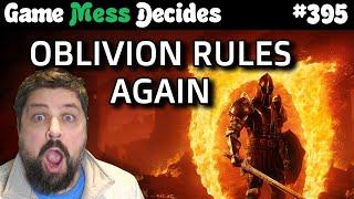 OBLIVION RULES THE WORLD AGAIN | Game Mess Decides 395