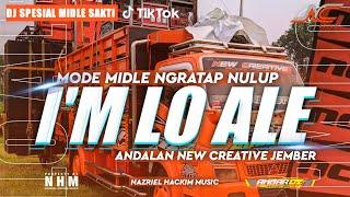 DJ I'M LO ALE ANDALAN NEW CREATIVE JEMBER‼️DJ SPESIAL MIDLE SAKTI NULUP NULUP NGRATAP