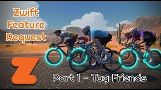 Zwift Feature Requests - Pt 1 - Tag Your Friends in a Ride