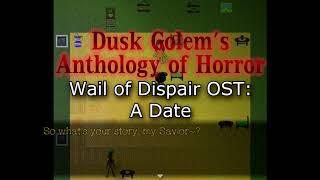 Dusk Golem's Anthology of Horror: Wail of Despair OST - A Date (Full Version) [READ DESCRIPTION]