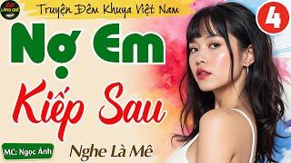 Truyện Ngắn Đêm Khuya Việt Nam Hay - Nợ Em Kiếp Sau [Tập 4] || Nghe Truyện 15 Phút Ngủ Ngon