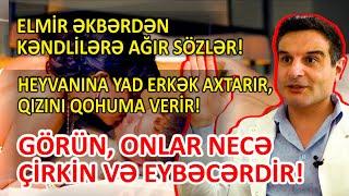 Elmir Əkbərdən kəndlilərə ağır sözlər: GÖRÜN, NECƏ ÇİRKİN VƏ EYBƏCƏRDİRLƏR! #gündem