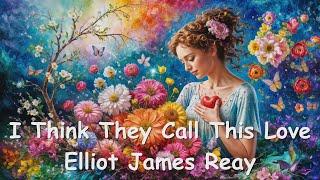 Elliot James Reay – I Think They Call This Love (Lyrics) 