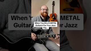 When You Hire A METAL Guitarist For Your Jazz Gig… #guitarist #shorts 