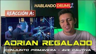 Baterista Reacciona: Adrian Regalado - Ave Cautiva - Conjunto Primavera - Hablando Drums S.2 E.102