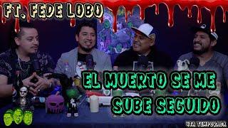 Se me subió el muerto -  EP06 Ft.  Fede Lobo - se me sube el muerto seguido