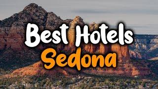 Best hotels in Sedona, Arizona - For Families, Couples, Work Trips, Luxury & Budget