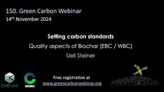 150.Green Carbon Webinar - Setting carbon standards: Quality aspects of biochar