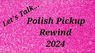 Polish Pickup  - 2024 Rewind Polshes #polishpickup #ppu #polishpickuprewind #ppurewind