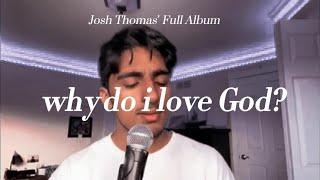 Why do I love God? Josh Thomas Full Album