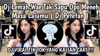 DJ PETETAN YO KEMBANG PETETAN || DJ TREND LEMAH WAE TAK SAPU OPO MENEH MASA LALUMU VIRAL TIKTOK 2024