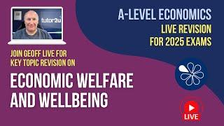 Economic Welfare and Wellbeing | A-Level Economics Live Revision 2025