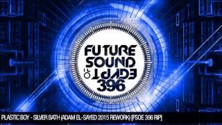 Plastic Boy - Silver Bath (Adam El-Sayed 2015 Rework) [FSOE 396 RIP]