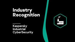 Industry Recognition: Kaspersky Industrial CyberSecurity