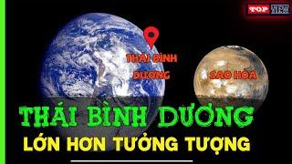 THÁI BÌNH DƯƠNG LỚN HƠN TƯỞNG TƯỢNG, TẠI SAO LÀ VÙNG BIỂN LỚN NHẤT TRÁI ĐẤT | TOP VIEW