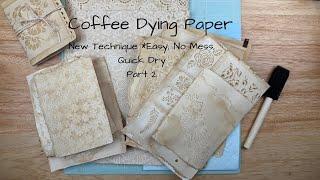 ~Coffee Dying Paper~PT 2 Easy, No Mess, Quick Dry * New Technique*