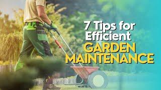 Top 7 Tips for Efficient Garden Maintenance