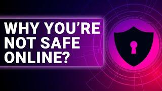 Why You’re Not Safe Online (& How a VPN Can Help!)