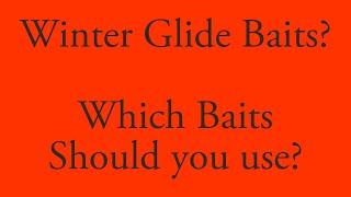 Winter Glide Baits? Which baits should you use?