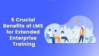 How do 5 Benefits of LMS used for Enterprise Training?