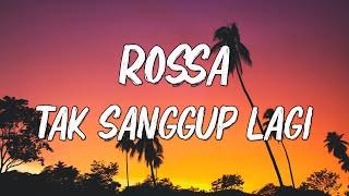 Rossa - Tak Sanggup Lagi || Lirik 