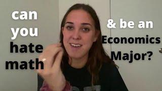 Can you HATE MATH & MAJOR in ECONOMICS? | Do you have to be GOOD at MATH? | *my honest opinion*