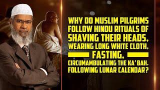 Why do Muslim Pilgrims follow Hindu Rituals of fasting, circumambulating the Ka’bah... – Dr Zakir