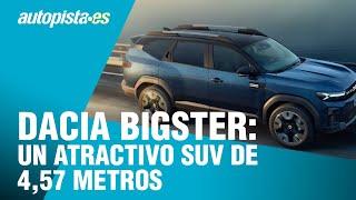 Así es el nuevo Dacia Bigster, el SUV que aspira a ser el más vendido del mercado | Autopista.es