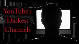 YouTube's Darkest Channels