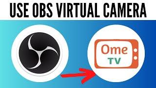 How To Use OBS Virtual Camera on OmeTV