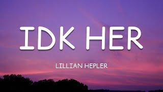 Lillian Hepler - IDK Her (Lyrics)