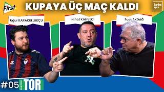 Kupaya üç maç kaldı! | Fuat Akdağ, Nihat Kahveci, Uğur Karakullukçu | TOR