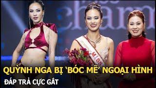 Quỳnh Nga bị ‘bóc mẽ’ ngoại hình, đáp trả cực gắt