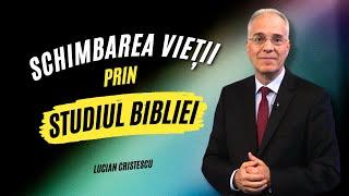 Lucian Cristescu - Schimbarea vieții prin studiul Bibliei - predici creștine