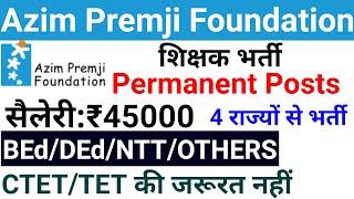 AZIM PREMJI FOUNDATION SCHOOL PERMANENT TEACHERS VACANCY 2024